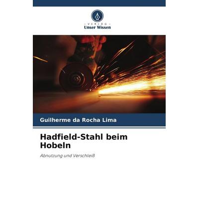 Hadfield-Stahl beim Hobeln, Taschenbuch von Guilherme da Rocha Lima, Verlag Unser Wissen, 978-620-5-80548-0