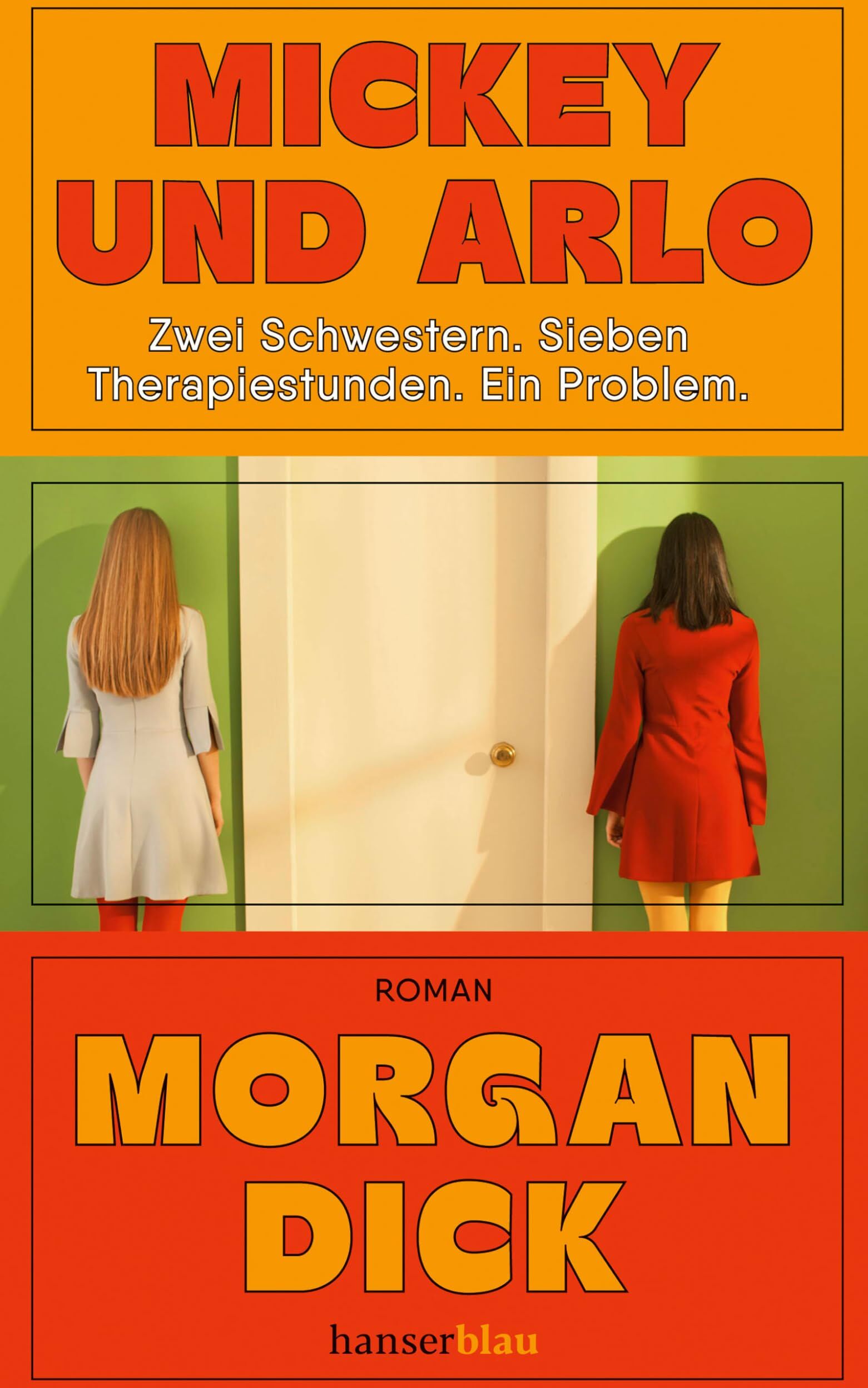 Dick Morgan - Mickey und Arlo: Zwei Schwestern. Sieben Therapiestunden. Ein Problem. / Roman - Preis vom 09.10.2026 07:28:09 h