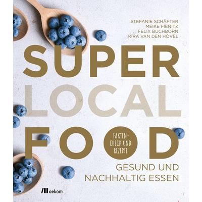 Super Local Food, Taschenbuch von Stefanie Schäfter,Meike Fienitz,Felix Buchborn,Kira van den Hövel, Oekom verlag