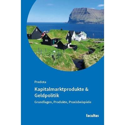 Kapitalmarktprodukte & Geldpolitik, Taschenbuch von Martin Predota, Facultas, 978-3-7089-2730-5