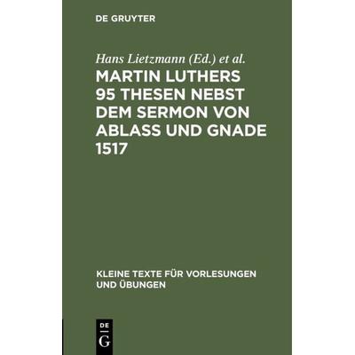 Martin Luthers 95 Thesen nebst dem Sermon von Ablaß und Gnade 1517, Gebundene Ausgabe von Martin Luther, De Gruyter, 978-3-11-009801-3