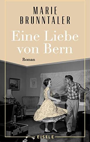 Marie Brunntaler - Eine Liebe von Bern: Roman Ein Roman über das Berner Tanzmilieu der 1960er Jahre, über alte Liebe und neue Chancen - Preis vom 10.10.2026 11:48:34 h