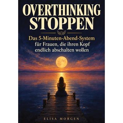 Overthinking stoppen, Taschenbuch von Elisa Morgen, Tredition, 978-3-567-02740-6