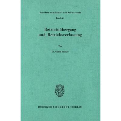 Betriebsübergang und Betriebsverfassung., Taschenbuch von Ulrich Bracker, Duncker & Humblot, 978-3-428-04524-2