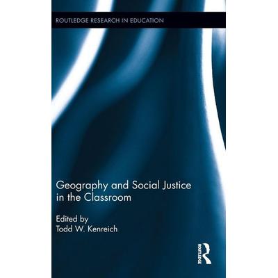 Geography and Social Justice in the Classroom, Gebundene Ausgabe von Todd W. (Towson University, Uk) Kenreich, Taylor and Francis, 978-0-415-80702-9