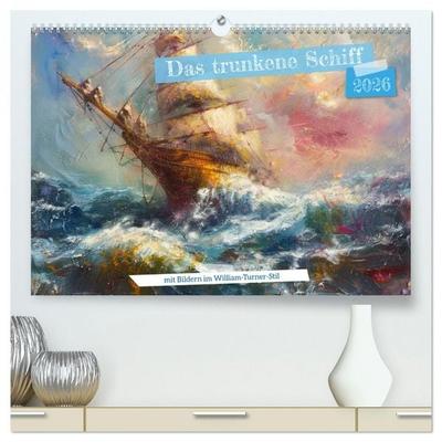 Das trunkene Schiff mit Bildern im William Turner-Stil (hochwertiger Premium Wandkalender 2026 DIN A2 quer), Kunstdruck in Hochglanz