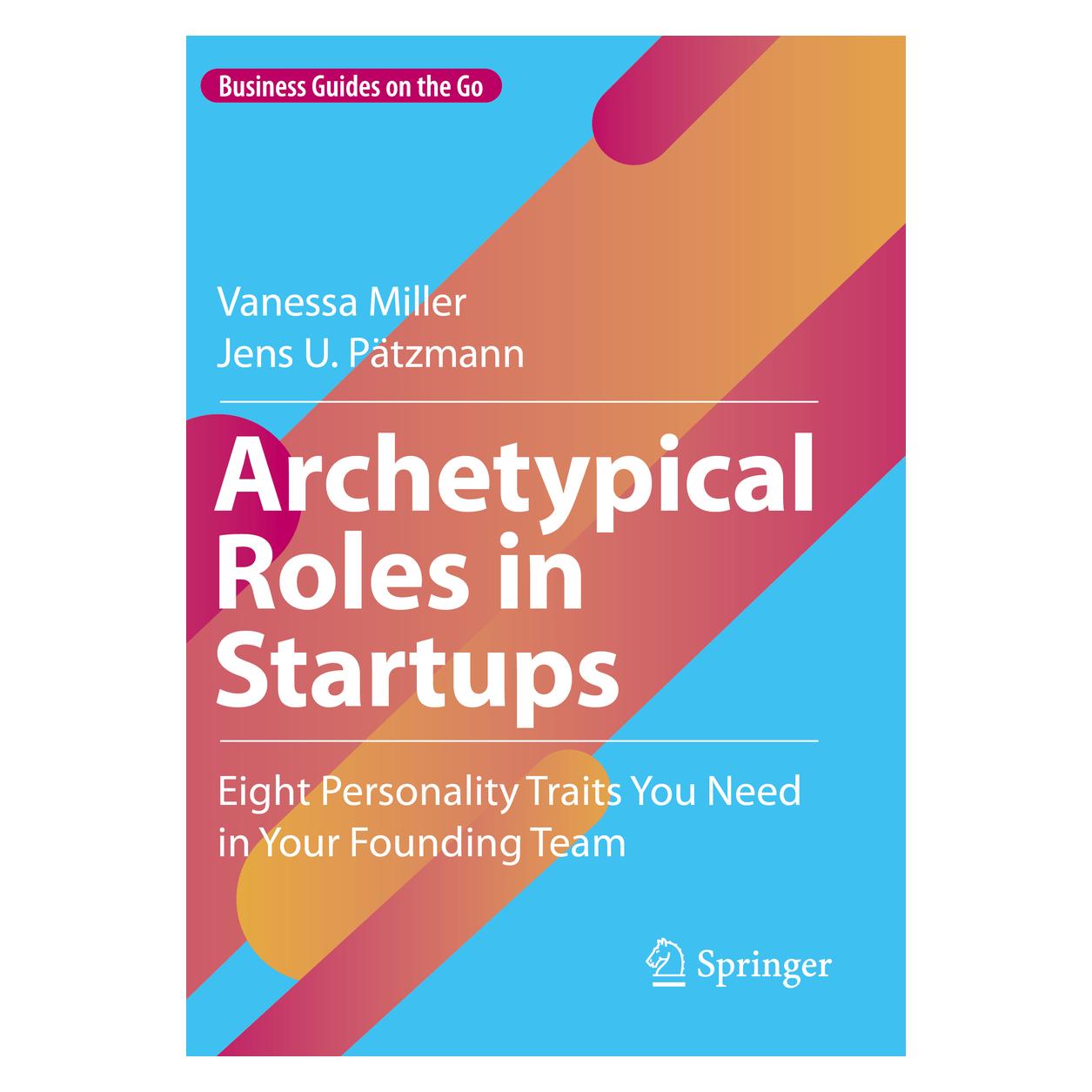 Springer Archetypical Roles in Startups (Englisch, Softcover, Jens U. Pätzmann, Vanessa Miller, Vanessa Miller|Jens U Pätzmann) (57012395)