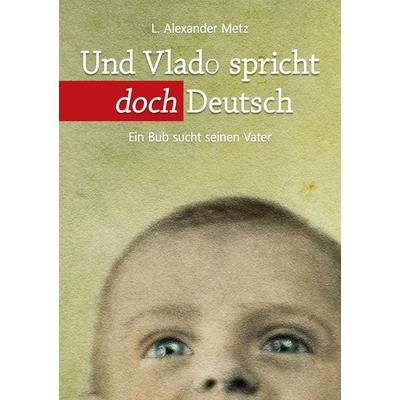 Und Vlado spricht doch Deutsch, Taschenbuch von L. Alexander Metz, BoD – Books on Demand, 978-3-7693-2715-1