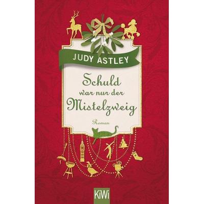 Schuld war nur der Mistelzweig, Taschenbuch von Judy Astley, Kiepenheuer & Witsch