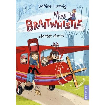 Miss Braitwhistle 6. Miss Braitwhistle startet durch, Gebundene Ausgabe von Sabine Ludwig, Dressler, 978-3-7513-0055-1