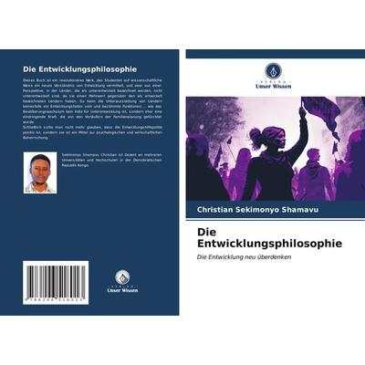 Die Entwicklungsphilosophie, Taschenbuch von Christian Sekimonyo Shamavu, Verlag Unser Wissen, 978-620-6-51801-3