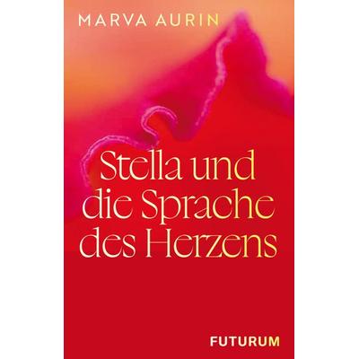 Stella und die Sprache des Herzens, Taschenbuch von Marva Aurin, Futurum Verlag, 978-3-85636-282-9