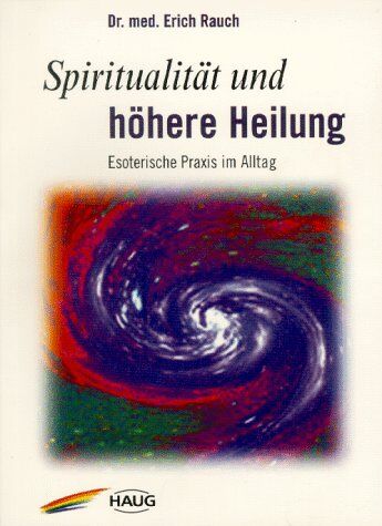 Erich Rauch - Spiritualität und Heilung. Esoterische Praxis im Alltag - Preis vom 10.10.2026 11:48:34 h