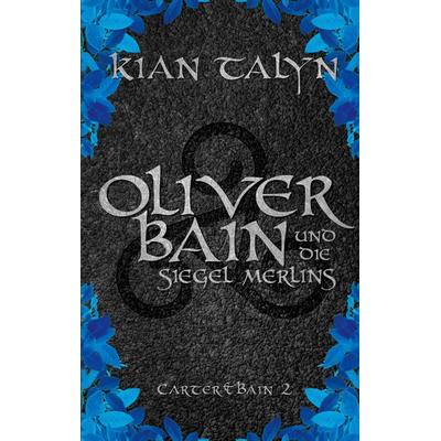Oliver Bain und die Siegel Merlins, Taschenbuch von Kian Talyn, BoD – Books on Demand, 978-3-7578-1765-7