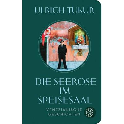 Die Seerose im Speisesaal, Gebundene Ausgabe von Ulrich Tukur, Fischer Taschenbuch Verlag, 978-3-596-52301-6
