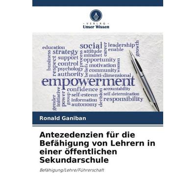 Antezedenzien für die Befähigung von Lehrern in einer öffentlichen Sekundarschule, Taschenbuch von Ronald Ganiban, Verlag Unser Wissen,