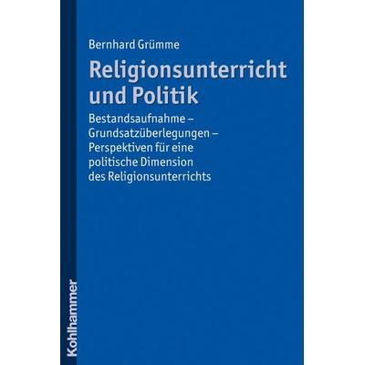 Religionsunterricht und Politik, Taschenbuch von Bernhard Grümme, Kohlhammer, 978-3-17-020821-6