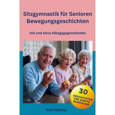 Sitzgymnastik für Senioren - Bewegungsgeschichten mit und ohne Alltagsgegenständen, Taschenbuch von Rosi Valerius, Nesterenko Verlag,