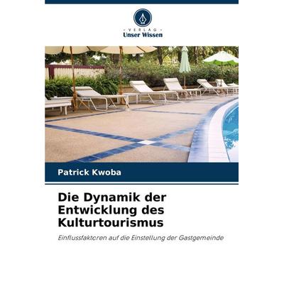 Die Dynamik der Entwicklung des Kulturtourismus, Taschenbuch von Patrick Kwoba, Verlag Unser Wissen, 978-620-8-79346-3