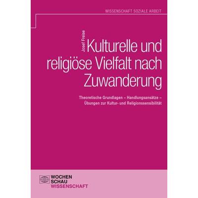 Kulturelle und religiöse Vielfalt nach Zuwanderung, Taschenbuch von Josef Freise, Wochenschau, 978-3-7344-0102-2