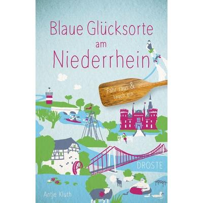 Blaue Glücksorte am Niederrhein, Taschenbuch von Antje Kluth, Droste Verlag GmbH, 978-3-7700-2528-2