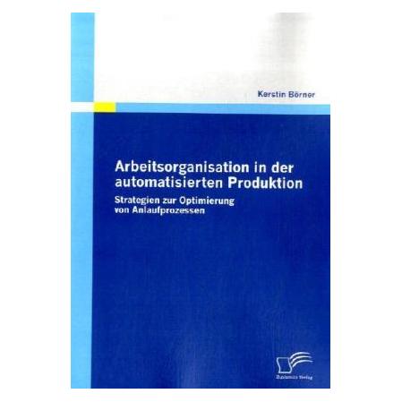 Diplomica Arbeitsorganisation in der automatisierten Produktion (Deutsch, Softcover, Kerstin Börner) (7542975)