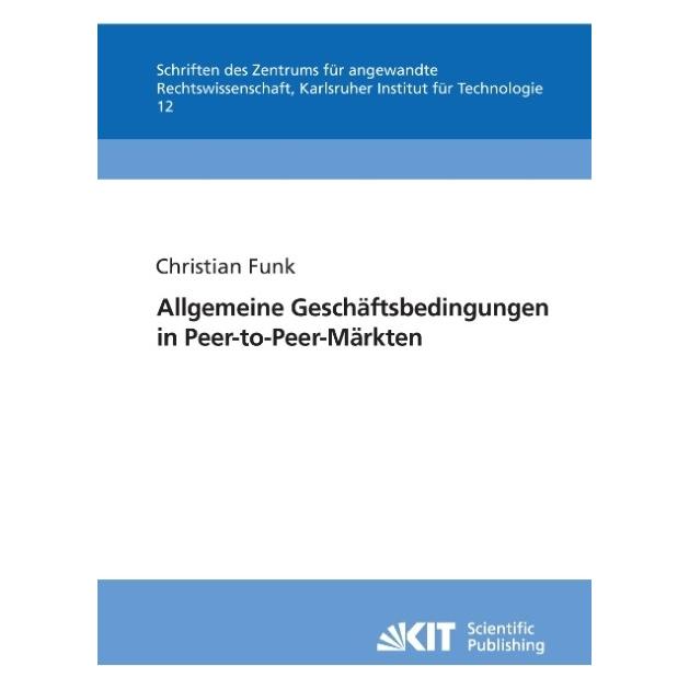 KIT Scientific Publishing Allgemeine Geschäftsbedingungen in Peer-to-Peer-Märkten (Deutsch, Softcover, Christian Funk) (55343550)