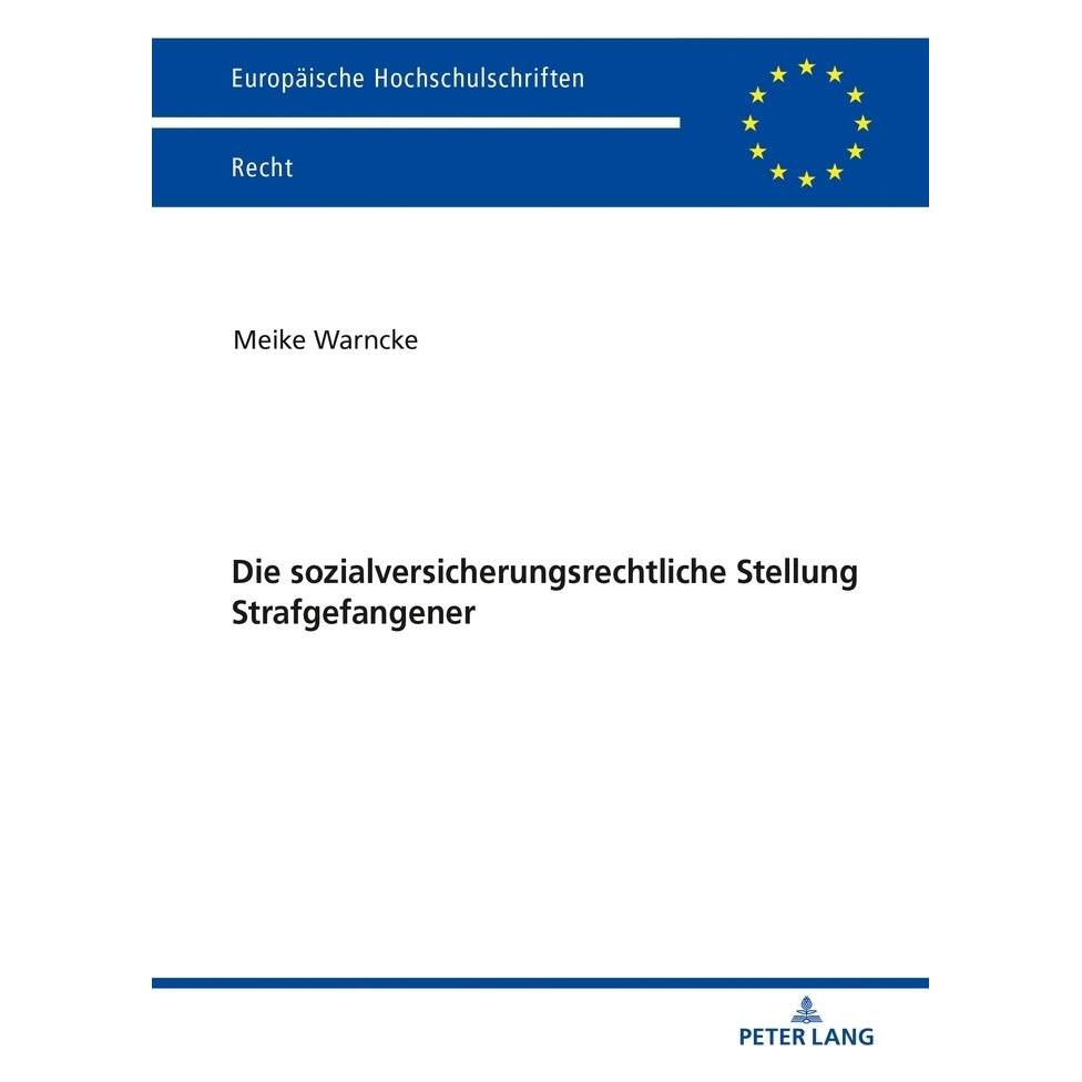 Peter Lang Die sozialversicherungsrechtliche Stellung Strafgefangener (Deutsch, Softcover, Meike Warncke) (56117850)