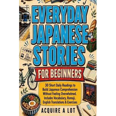 Everyday Japanese Stories for Beginners, Taschenbuch von Acquire A. Lot, Acquire A Lot LLC