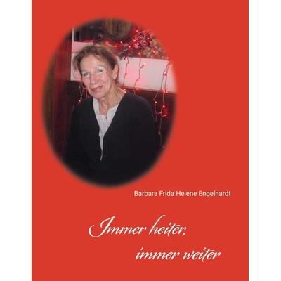Immer heiter, immer weiter, Taschenbuch von Barbara Frida Helene Engelhardt, BoD – Books on Demand, 978-3-7583-3403-0