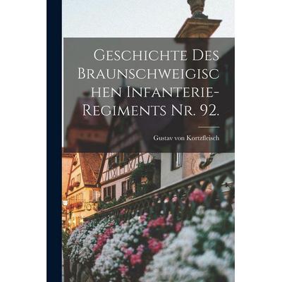 Geschichte des Braunschweigischen Infanterie-Regiments Nr. 92., Taschenbuch von Gustav Kortzfleisch, Legare Street Press, 978-1-01-723766-5