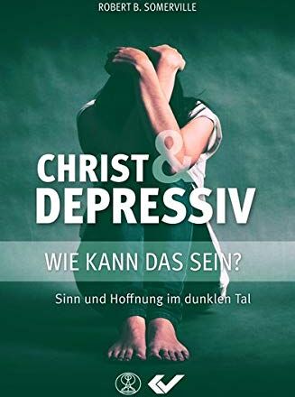 Somerville, Robert B. - Christ und Depressiv: Wie kann das sein? Sinn und Hoffnung im dunklen Tal - Preis vom 10.10.2026 11:48:34 h