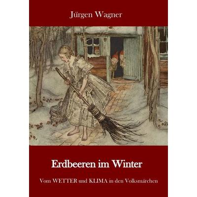 Erdbeeren im Winter, Taschenbuch von Jürgen Wagner, Epubli, 978-3-7541-6556-0