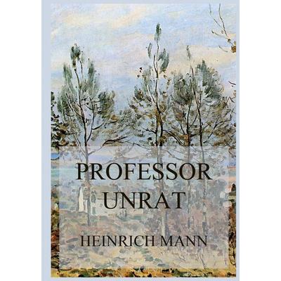 Professor Unrat oder Das Ende eines Tyrannen, Taschenbuch von Heinrich Mann, Bookwire, 978-3-8496-6841-9