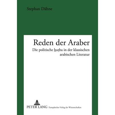 Reden der Araber, Taschenbuch von Stephan Dähne, Peter Lang GmbH, Internationaler Verlag der Wissenschaften, 978-3-631-37814-4