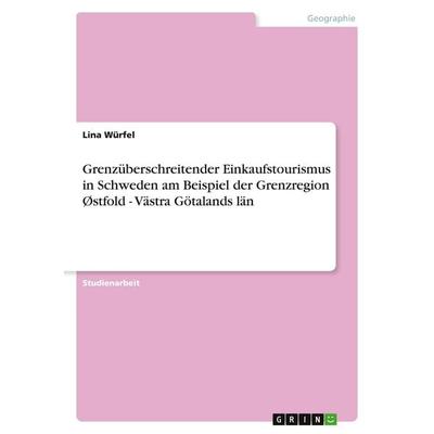 Grenzüberschreitender Einkaufstourismus in Schweden am Beispiel der Grenzregion Østfold - Västra Götalands län, Taschenbuch von Lina Würfel, GRIN,