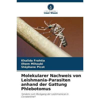Molekularer Nachweis von Leishmania-Parasiten anhand der Gattung Phlebotomus, Taschenbuch von Khalida Frahtia,Ilhem Mihoubi,Stéphane Picot, Verlag