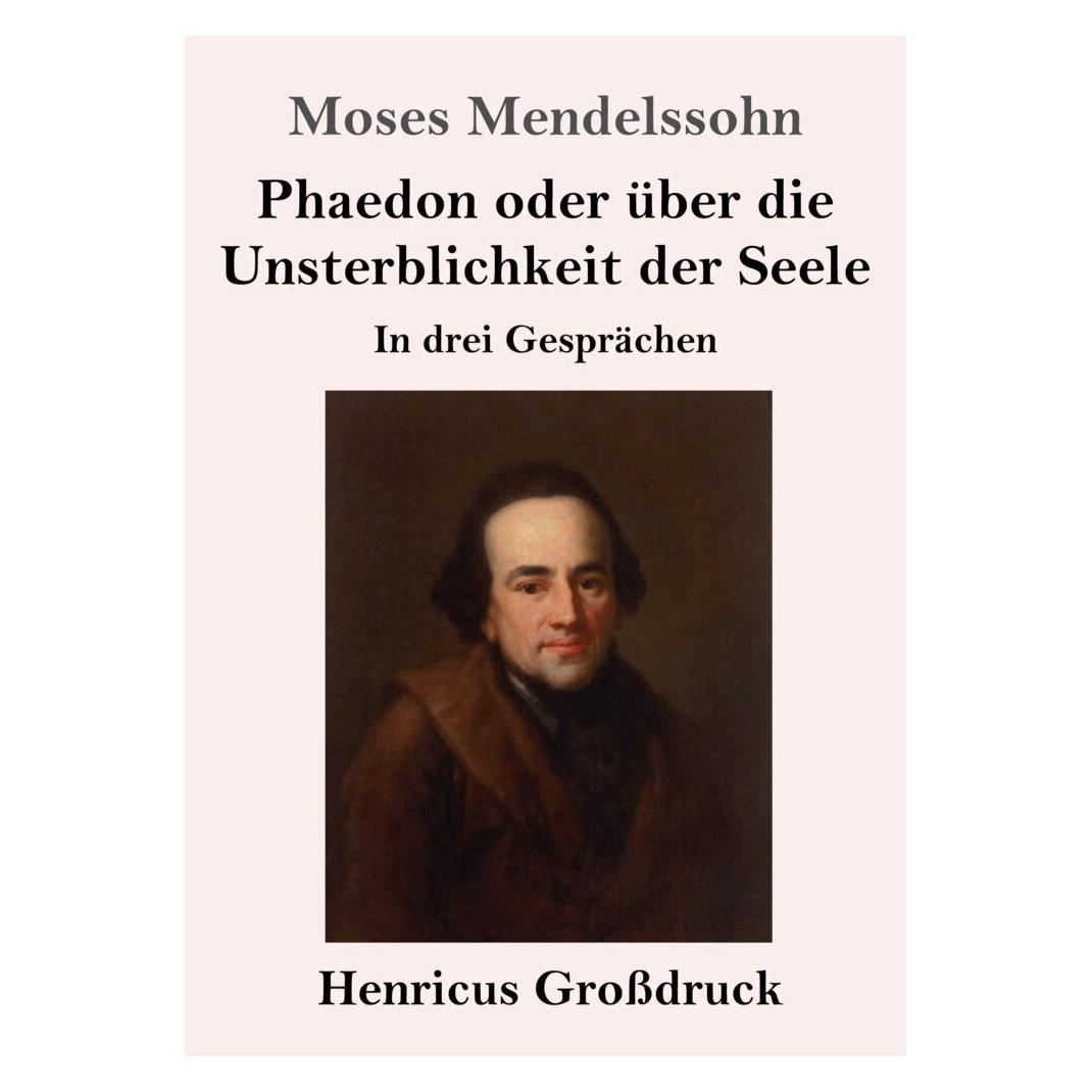 Henricus - Edition Deutsche Klassik Phaedon oder über die Unsterblichkeit der Seele (Grossdruck) (Deutsch, Softcover, Moses Mendelssohn) (56972054)