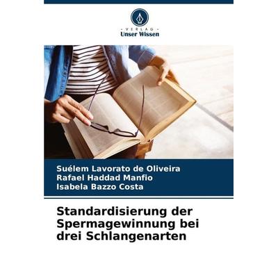 Standardisierung der Spermagewinnung bei drei Schlangenarten, Taschenbuch von Suélem Lavorato de Oliveira,Rafael Haddad Manfio,Isabela Bazzo Costa,