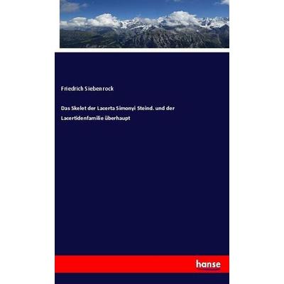 Das Skelet der Lacerta Simonyi Steind. und der Lacertidenfamilie überhaupt, Taschenbuch von Friedrich Siebenrock, Hansebooks, 978-3-337-98191-4