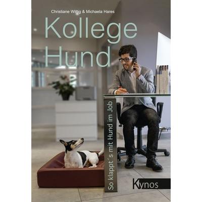 Kollege Hund, Taschenbuch von Christiane Wittig,Michaela Hares, Kynos Verlag, 978-3-95464-195-6