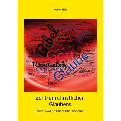 Zentrum christlichen Glaubens, Taschenbuch von Werner Ehlen, BoD – Books on Demand, 978-3-7347-9445-2