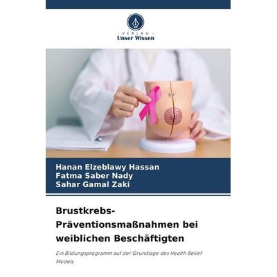 Brustkrebs-Präventionsmaßnahmen bei weiblichen Beschäftigten, Taschenbuch von Hanan Elzeblawy Hassan,Fatma Saber Nady,Sahar Gamal Zaki, BoD - Books on