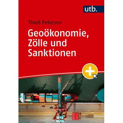 Geoökonomie, Zölle und Sanktionen, Taschenbuch von Thiess Petersen, Utb GmbH, 978-3-8252-6586-1
