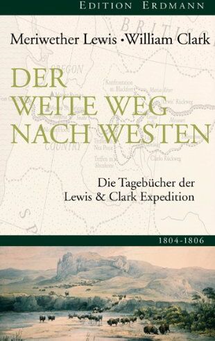 Meriwether Lewis - Der weite Weg nach Westen: Die Tagebücher der Lewis und Clark Expedition 1805-1806 - Preis vom 19.10.2026 19:33:35 h