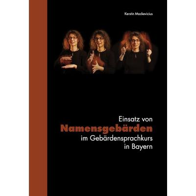 Einsatz von Namensgebärden im Gebärdensprachkurs in Bayern, Taschenbuch von Kerstin Mackevicius, BoD – Books on Demand, 978-3-8391-8803-3