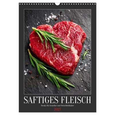 Saftiges Fleisch - Steaks für Genießer und Fleischliebhaber (Wandkalender 2027 DIN A3 hoch), CALVENDO Monatskalender