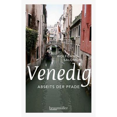 Venedig abseits der Pfade, Taschenbuch von Wolfgang Salomon, Braumüller Verlag, 978-3-99100-005-1