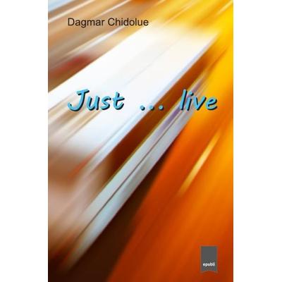 Just ... live, Taschenbuch von Dagmar Chidolue, Epubli, 978-3-7467-0413-5