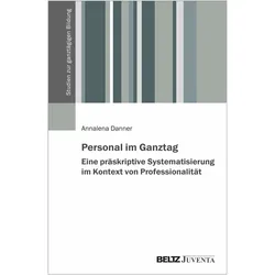 Personal im Ganztag - Eine präskriptive Systematisierung im Kontext von Professionalität, Schulbücher von Annalena Danner